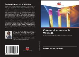 Communication sur le VIH/sida di Doreen Vivian Kutufam edito da Editions Notre Savoir