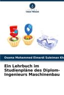 Ein Lehrbuch im Studienpläne des Diplom-Ingenieurs Maschinenbau di Osama Mohammed Elmardi Suleiman Khayal edito da Verlag Unser Wissen