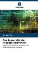 Der Imperativ der Prozessinnovation di Jay van Zyl edito da Verlag Unser Wissen