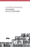 Memorie Di Un Editore di Gaspero Barbera edito da Edizioni Trabant