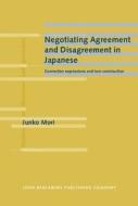 Negotiating Agreement And Disagreement In Japanese di Junko Mori edito da John Benjamins Publishing Co