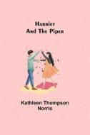 Harriet and the Piper di Kathleen Thompson Norris edito da Alpha Editions