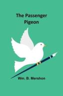 The Passenger Pigeon di Wm. B. Mershon edito da Alpha Editions