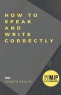 How to Speak and Write Correctly di Joseph Devlin edito da MJP Publisher