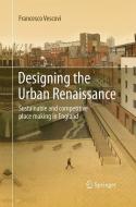 Designing the Urban Renaissance di Francesco Vescovi edito da Springer Netherlands