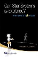 Can Star Systems Be Explored?: The Physics Of Star Probes di Crowell Lawrence Barr edito da World Scientific