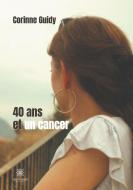 40 ans et un cancer di Corinne Guidy edito da Le Lys Bleu Éditions