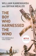The Boy Who Harnessed the Wind di William Kamkwamba, Bryan Mealer edito da Harper Collins Publ. UK