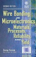 Wire Bonding In Microelectronics: Materials, Processes, Reliability, And Yield di George Harman edito da Mcgraw-hill Education - Europe