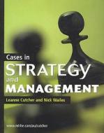 Cases In Strategy And Management di Leanne Cutcher, Nicholas Wailes edito da Mcgraw-hill Education - Europe