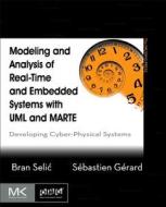 Modeling and Analysis of Real-Time and Embedded Systems with UML and MARTE: Developing Cyber-Physical Systems di Bran Selic, Sebastien Gerard edito da MORGAN KAUFMANN PUBL INC