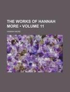 The Works Of Hannah More (volume 11) di Hannah More edito da General Books Llc