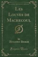 Les Louves de Machecoul, Vol. 1 (Classic Reprint) di Alexandre Dumas edito da Forgotten Books