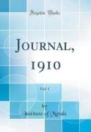 Journal, 1910, Vol. 1 (Classic Reprint) di Institute Of Metals edito da Forgotten Books