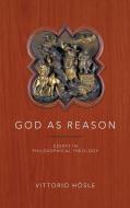 God as Reason di Vittorio Hösle edito da University of Notre Dame Press