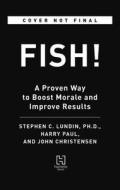 Fish!: A Proven Way to Boost Morale and Improve Results di Stephen C. Lundin, John Christensen, Harry Paul edito da HACHETTE BOOKS