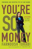 You're So Money: Live Rich, Even When You're Not di Farnoosh Torabi edito da THREE RIVERS PR