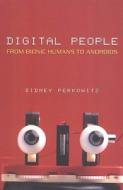 Digital People: From Bionic Humans to Androids di Sidney Perkowitz edito da Joseph Henry Press