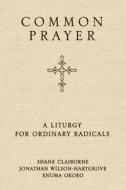 Common Prayer di Shane Claiborne, Jonathan Wilson-Hartgrove, Enuma Okoro edito da Zondervan