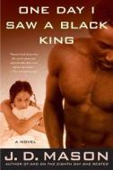 One Day I Saw a Black King di J. D. Mason edito da St. Martins Press-3PL