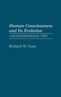 Human Consciousness and Its Evolution di Richard W. Coan edito da Greenwood Press