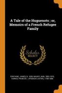A Tale Of The Huguenots; Or, Memoirs Of A French Refugee Family di James Fontaine, Ann Maury, Francis L 1798-1866 Hawks edito da Franklin Classics Trade Press