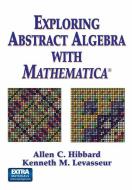Exploring Abstract Algebra With Mathematica® di Allen C. Hibbard, Kenneth M. Levasseur edito da Springer New York