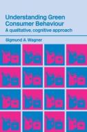 Understanding Green Consumer Behaviour di Sigmund A. Wagner edito da Routledge