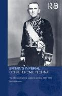 Britain's Imperial Cornerstone in China di Donna (University of Bristol Brunero edito da Taylor & Francis Ltd