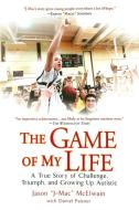 The Game of My Life: A True Story of Challenge, Triumph, and Growing Up Autistic di Jason "J-Mac" McElwain, Daniel Paisner edito da NEW AMER LIB