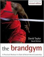 The Brand Gym di David Taylor, David S. Nichols edito da John Wiley and Sons Ltd