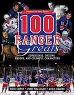 100 Ranger Greats: Superstars, Unsung Heroes and Colorful Characters di Russ Cohen, John Halligan, Adam Raider edito da John Wiley & Sons