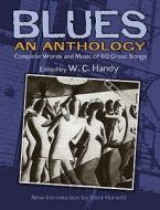 W. C. Handy's Blues, an Anthology: Complete Words and Music of 70 Great Songs and Instrumentals edito da Dover Publications
