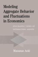 Modeling Aggregate Behavior and Fluctuations in Economics di Masanao Aoki edito da Cambridge University Press