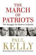 The March of Patriots: The Struggle for Modern Australia di Paul Kelly edito da MELBOURNE UNIV PR