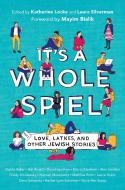 It's a Whole Spiel: Love, Latkes, and Other Jewish Stories edito da EMBER