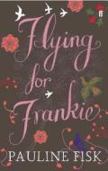 Flying For Frankie di Pauline Fisk edito da Faber & Faber