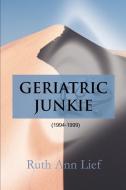 Geriatric Junkie: 1994-1999 di Ruth Ann Lief edito da AUTHORHOUSE