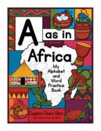 A as in Africa: My Alphabet and Word Practice Book di Eugenia Onwu Ukpo edito da Genie Books