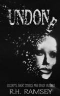 Undone: Excerpts, Short Stories and Other Musings di R. H. Ramsey edito da Inknbeans Press