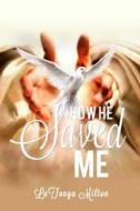 How He Saved Me di Latonya Milton edito da Maximize Publishing Inc.