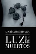 Luz de Los Muertos di Maria Jose Rivera, La Pereza Ediciones edito da La Pereza Ediciones
