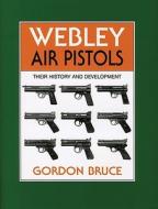 Webley Air Pistols di Gordon Bruce edito da The Crowood Press Ltd