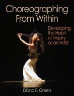 Choreographing from within di Diana F. Green edito da Human Kinetics Publishers