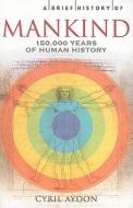 A Brief History Of Mankind di Cyril Aydon edito da The Perseus Books Group