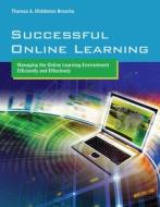 Successful Online Learning: Managing the Online Learning Environment Efficiently and Effectively di Theresa A. Middleton Brosche edito da Jones and Bartlett