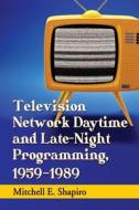Shapiro, M:  Television Network Daytime and Late-Night Progr di Mitchell E. Shapiro edito da McFarland