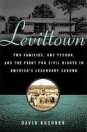 Levittown: Two Families, One Tycoon, and the Fight for Civil Rights in America's Legendary Suburb di David Kushner edito da Walker & Company