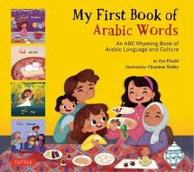 My First Book Arabic Words: An ABC Rhyming Book of Arabic Language and Culture di Aya Khalil, Chaymaa Sobhy edito da TUTTLE PUB