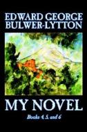 My Novel, Books 4, 5, and 6 of 12 by Edward George Lytton Bulwer-Lytton, Fiction, Literary di Edward George Bulwer-Lytton edito da Wildside Press